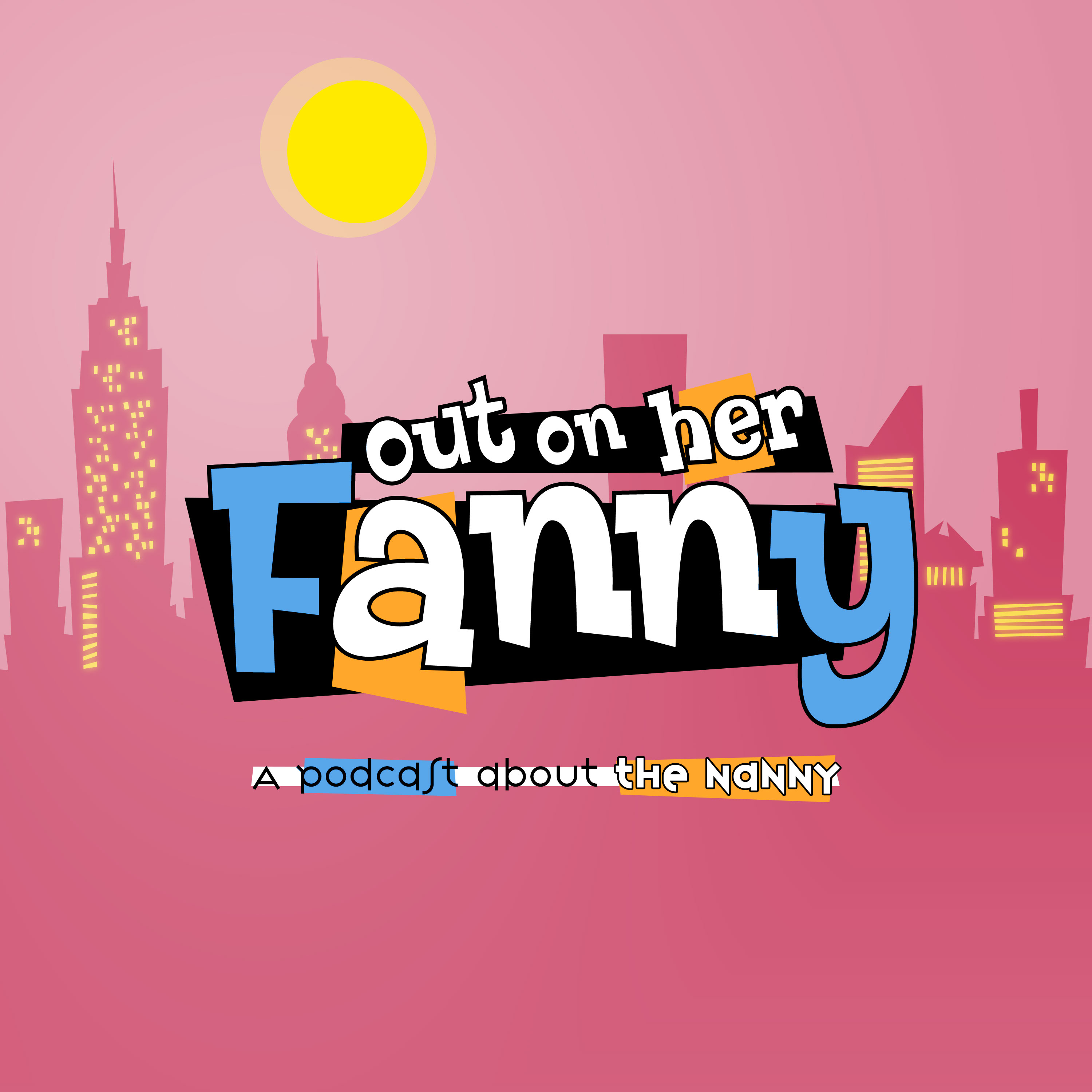Out on her Fanny: A Podcast About The Nanny